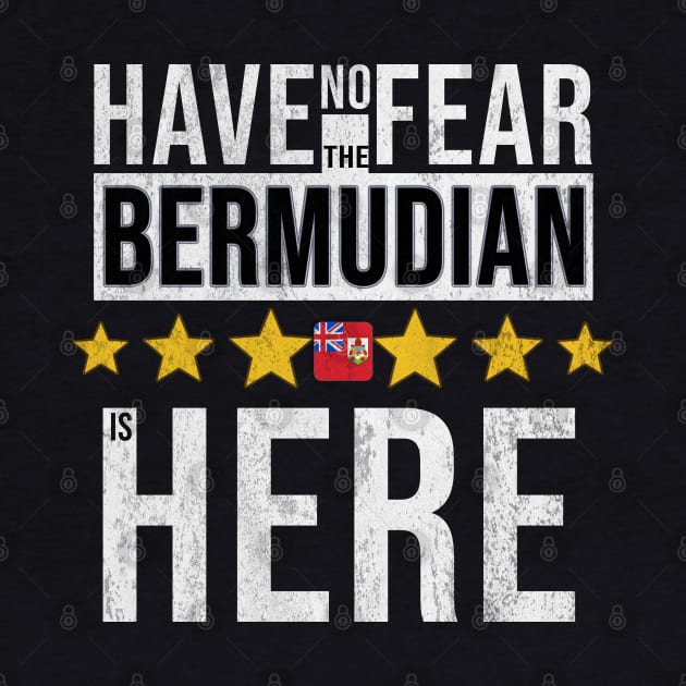 Have No Fear The Bermudian Is Here - Gift for Bermudian From Bermuda by Country Flags